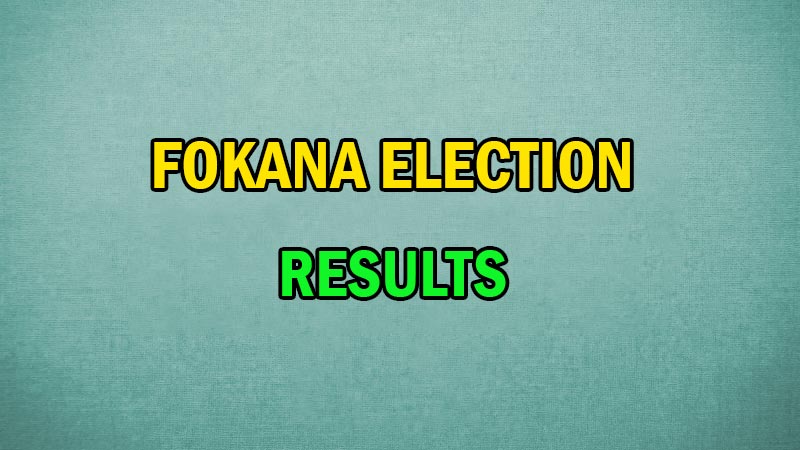 FOKANA ELECTION RESULTS 2024